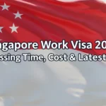 Singapore Work Visa 2025: Processing Time, Cost & Latest Rules