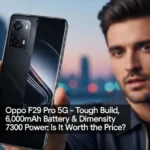 Oppo F29 Pro 5G – Tough Build, 6,000mAh Battery & Dimensity 7300 Power: Is It Worth the Price?
